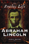 The Psychic Life of Abraham Lincoln By Susan B. Martinez Cover Image