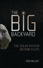 The Big Backyard: The Solar System Beyond Pluto By Ron Miller Cover Image