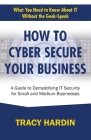 How to Cyber Secure Your Business: A Guide to Demystifying IT Security for Small and Medium Businesses Cover Image