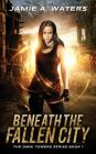 Beneath the Fallen City By Jamie a. Waters Cover Image