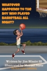 Whatever Happened To The Boy Who Played Basketball All Night ? By III Blissitt, Jim, Manuel Nieto (Illustrator) Cover Image