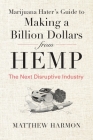 Marijuana Hater's Guide to Making a Billion Dollars from Hemp: The Next Disruptive Industry Cover Image