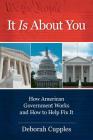 It Is about You: How American Government Works and How to Help Fix It By Deborah Cupples Cover Image