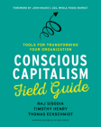 Conscious Capitalism Field Guide: Tools for Transforming Your Organization By Raj Sisodia, Timothy Henry, Thomas Eckschmidt Cover Image
