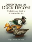 20,000 Years of Duck Decoys: The Reference Book to Australian Decoys By John Byers, H. J. Lavery Am Cover Image
