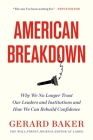 American Breakdown: Why We No Longer Trust Our Leaders and Institutions and How We Can Rebuild Confidence By Gerard Baker Cover Image