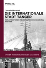 Die Internationale Stadt Tanger: Infrastrukturen Des Geteilten Kolonialismus, 1840-1956 (Studien Zur Internationalen Geschichte #51) By Daniela Hettstedt Cover Image