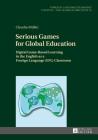 Serious Games for Global Education: Digital Game-Based Learning in the English as a Foreign Language (EFL) Classroom (Fremdsprachendidaktik Inhalts- Und Lernerorientiert / Foreig #35) By Carmen Becker (Other), Claudia Müller Cover Image