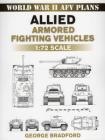 Allied Armored Fighting Vehicles: 1:72 Scale (World War II Afv Plans) By George Bradford Cover Image