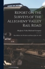 Report on the Surveys of the Allegheny Valley Rail Road: Read Before the President and Board, July 26, 1853 Cover Image