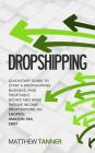 Dropshipping: QuickStart Guide to Start a Dropshipping Business, Find Profitable Niches and Make Passive Income Dropshipping on Shop By Matthew Tanner Cover Image