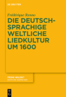 Die Deutschsprachige Weltliche Liedkultur Um 1600 By Frédérique Renno Cover Image