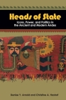 HEADS OF STATE: ICONS, POWER, AND POLITICS IN THE ANCIENT AND MODERN ANDES Cover Image