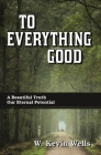 To Everything Good By W. Kevin Wells Cover Image