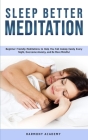 Sleep Better Meditation: Beginner Friendly Meditations to Help You Fall Asleep Easily Every Night, Overcome Anxiety, and Be More Mindful By Harmony Academy Cover Image