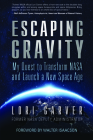 Escaping Gravity: My Quest to Transform NASA and Launch a New Space Age Cover Image