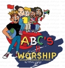 ABC'S II Worship Building A Vocabulary of Praise By Tiffany Y. Walton Cover Image