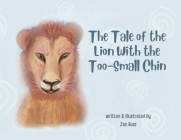 The Tale of the Lion with the Too-Small Chin By Zan Ross Cover Image