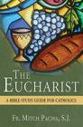 The Eucharist: A Bible Study Guide for Catholics By Fr Mitch Pacwa S. J. Cover Image