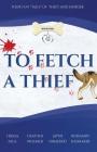 To Fetch a Thief: Four Fun Tails of Theft and Murder . . . By Teresa Inge, Heather Weidner, Jayne Ormerod Cover Image