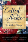 Called by Name: 365 Daily Devotions for Catholic Women By Kelly M. Wahlquist (Editor), Alyssa Bormes (Editor), Allison Gingras (Editor) Cover Image