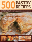 500 Pastry Recipes: A Fabulous Collection of Every Kind of Pastry from Pies and Tarts to Mouthwatering Puffs and Parcels, Shown in 500 Pho By Martha Day Cover Image