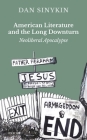 American Literature and the Long Downturn: Neoliberal Apocalypse By Dan Sinykin Cover Image