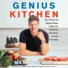 Genius Kitchen Lib/E: Over 100 Easy and Delicious Recipes to Make Your Brain Sharp, Body Strong, and Taste Buds Happy Cover Image