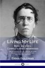Living My Life: Both Volumes, Complete and Unabridged; The Autobiography of a Social Activist, Women's Rights Campaigner and Political By Emma Goldman Cover Image