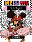 Me & My: A Mommy and Me Coloring Book for Mom and Daughter By Latoya Nicole Cover Image