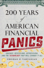 200 Years of American Financial Panics: Crashes, Recessions, Depressions, and the Technology That Will Change It All By Thomas P. Vartanian Cover Image