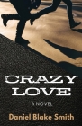 Crazy Love By Daniel Blake Smith Cover Image