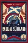 Radical Scotland: Uncovering Scotland's Radical History - From the French Revolutionary Era to the 1820 Rising Cover Image