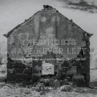 The Ghosts Have Never Left: Victorian Gold Rush Towns and the Stories They Could Tell By John Watt, Marie Watt Cover Image