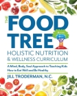 The Food Tree Holistic Nutrition and Wellness Curriculum: A Mind, Body, Soul Approach to Teaching Kids How to Eat Well and Be Healthy Cover Image