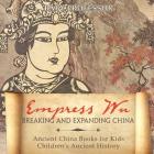 Empress Wu: Breaking and Expanding China - Ancient China Books for Kids Children's Ancient History By Baby Professor Cover Image