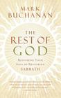 The Rest of God: Restoring Your Soul by Restoring Sabbath By Mark Buchanan Cover Image