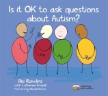 Is It Ok to Ask Questions about Autism? By Abi Rawlins, Catherine Frizzell (Contribution by), Michael Barton (Foreword by) Cover Image