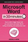 Microsoft Word In 30 Minutes: How to make a bigger impact with your documents and master Word's writing, formatting, and collaboration tools By Angela Rose Cover Image