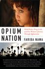 Opium Nation: Child Brides, Drug Lords, and One Woman's Journey Through Afghanistan By Fariba Nawa Cover Image