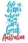 Life Is Better When You Are Greek Australian: 6x9 College Ruled Line Paper 150 Pages Cover Image