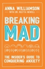 Breaking Mad: The Insider's Guide to Conquering Anxiety By Anna Williamson, Beth Evans (Illustrator), Dr Reetta Newell (Contributions by) Cover Image