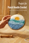 Projects for Punch Needle Crochet: Learn How to Use a Punch Needle: Punch Needle Book Cover Image