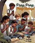 Pray, Pray, Pray Today! Cover Image