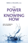 The Power of Knowing How: Apply the Principle, Get the Results! Cover Image