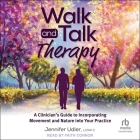 Walk and Talk Therapy: A Clinician's Guide to Incorporating Movement and Nature Into Your Practice Cover Image