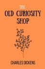 The Old Curiosity Shop By Charles Dickens Cover Image