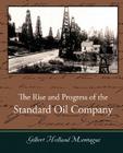 The Rise and Progress of the Standard Oil Company By Gilbert Holland Montague Cover Image