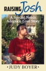 Raising Josh: A Special Needs Adoption Love Story By Judy Boyer Cover Image