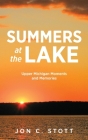 Summers at the Lake: Upper Michigan Moments and Memories By Jon C. Stott Cover Image